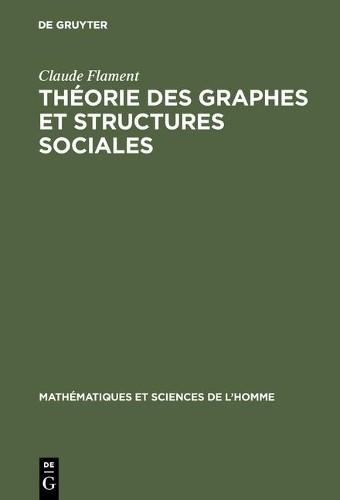 Claude Flament Théorie des graphes et structures sociales (Hardback)