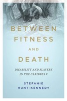 Between Fitness And Death | Disability And Slavery In The Caribbean | Englisch