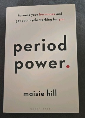 Period Power: Harness Your Hormones and Get Your Cycle Workin... by Hill, Maisie