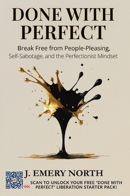 Done With Perfect: Break Free from People-Pleasing, Self-Sabotage, and the Perfe