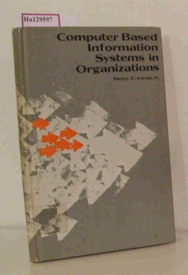 Computer Based Information Systems in Organizations. Lucas, Henry C.: