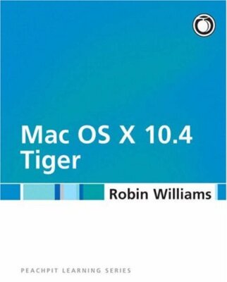 Mac OS X 10.4 Tiger: Peachpit Learning Series By Robin Williams