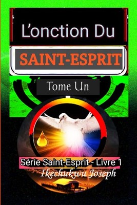 L'onction du Saint-Esprit: Série du Saint-Esprit - Livre Un (Série Saint-Esprit)