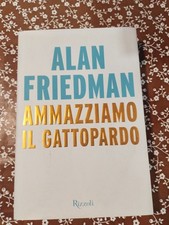 Ammazziamo il gattopardo - Alan Friedman - Rizzoli