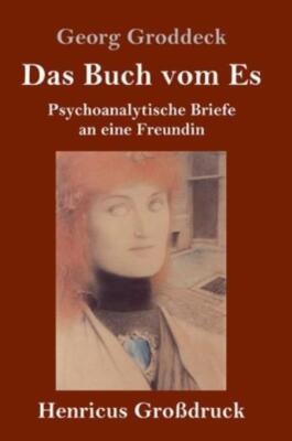 Das Buch Vom Es (Gro?Druck): Psychoanalytische Briefe An Eine Freundin