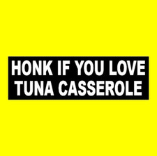 Funny "HONK IF YOU LOVE TUNA CASSEROLE" window decal BUMPER STICKER food fish