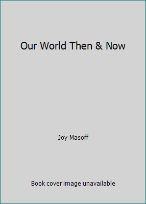Our World Then & Now by Joy Masoff