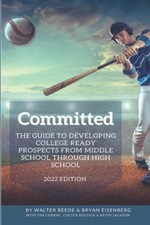 Committed: The Guide to Developing College Ready Recruits from Middle School...