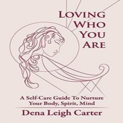 Loving Who You Are A Self-Care Guide To Nurture Your Body Spirit
