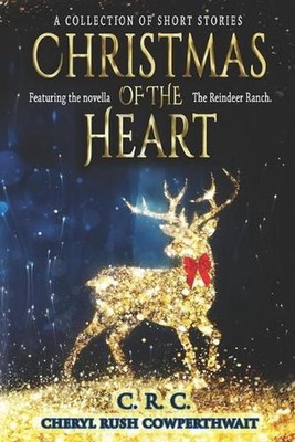 Christmas of the Heart: A Collection of Short Stories by Cheryl Rush Cowperthwai