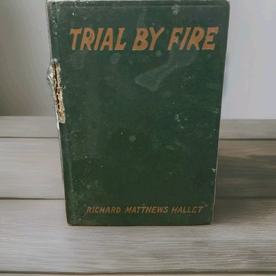 1916  Trial By Fire  Richard Matthews Hallet First Edition Michigan Fiction Rare