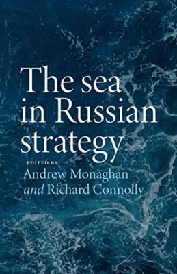 The Sea in Russian Strategy (Russian Strategy and Power - Paperback NEW Monaghan