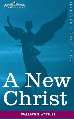 Wallace D Wattles A New Christ (Taschenbuch)