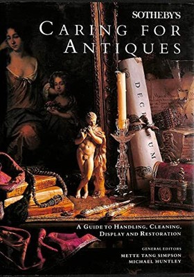 Sotheby's Pflege von Antiquitäten: Eine Anleitung zum Umgang, Reinigen, Ausstellen und Restaurieren