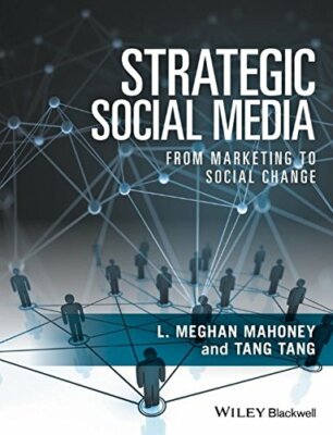 Strategic Social Media: From Marketing to Social Change by Mahoney, Tang PB+=