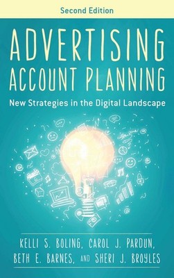 Advertising Account Planning: New Strategies in the Digital Landscape by Kelli S
