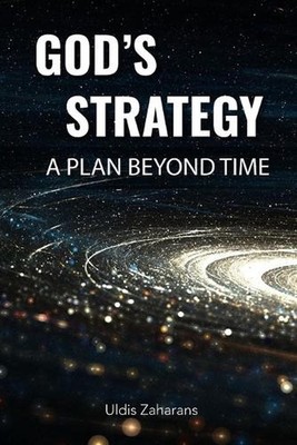 God's Strategy: A Plan Beyond Time by Uldis Zaharans Paperback Book