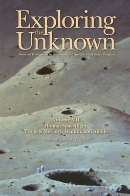 Exploring the Unknown Volume VII: Human Space Flight Projects Mercury, Gemini an