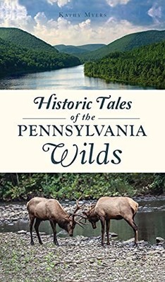 Kathy Myers Historic Tales of the Pennsylvania Wilds (Gebundene Ausgabe)