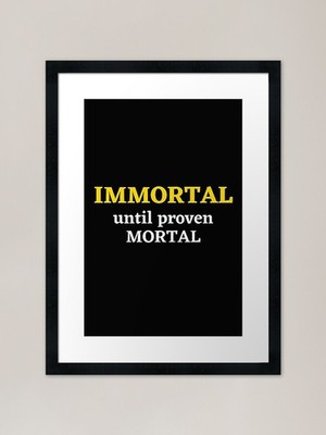 Immortal Until Proven Mortal (Gold gerahmtes Wandbild Poster Leinwanddruck Bild