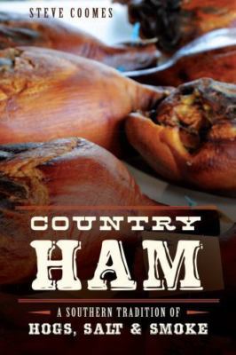 Country Ham: A Southern Tradition of Hogs, Salt & Smoke (American Palate)