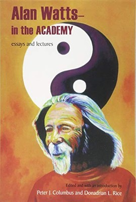 ALAN WATTS - IN THE ACADEMY: ESSAYS AND LECTURES (SUNY By Peter J. Columbus NEW