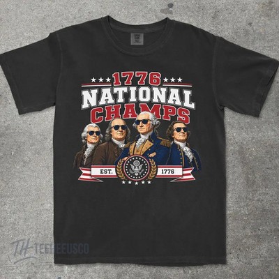 1776 National Champions Shirt Founding Fathers Funny Patriotic Tee