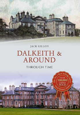 Dalkeith & Around Through Time - Paperback NEW Jack Gillon(Aut 15 Mar. 2016