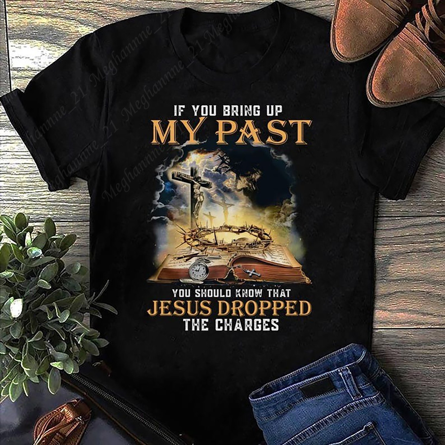 If Your Bring Up My Past Know Jesus Dropped The Charges Tee