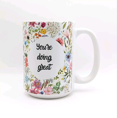 You're doing Great Coffee Tea Mug Cup 15 Oz Ceramic, Floral Designed by Mugzan