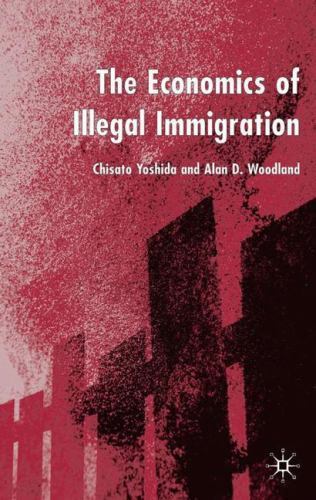 Economics of Illegal Immigration by Alan Woodland and Chisa To Yoshida ...
