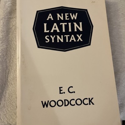 A New Latin Syntax, E.C. Woodcock. 1987 Bolchazy-Carducci