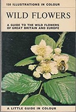 Wild Flowers: A Guide to the Wild Flowers of Great Britain and Eu