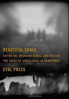Beautiful Souls: Saying No, Breaking Ranks, and Heeding the Voice of Conscience