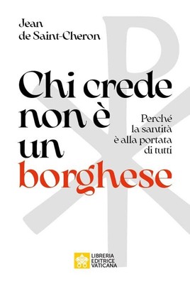 Chi crede non è un borghese. Perché la santità è alla portata di tutti [Paperbac