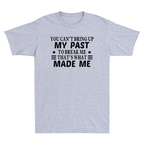 Camiseta para hombre You Can't Bring Up My Past To Break Me That's What Made Me Novelty - Imagen 5 de 8