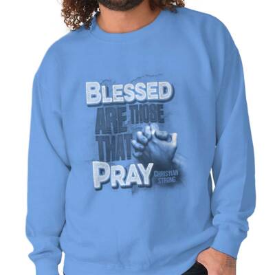 Christian Strong Blessed Are Those That Pray Womens or Mens Crewneck Sweatshirt
