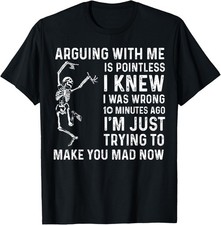 Arguing With Me Is Pointless I Was Knew I Was Wrong Funny T-Shirt