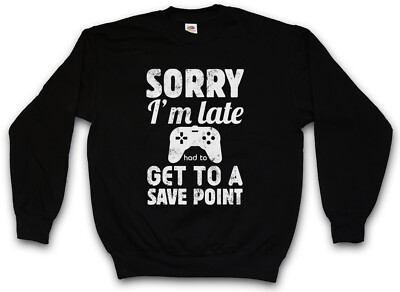 SORRY I'M LATE SWEATSHIRT PULLOVER save point Autosave Gamer Games RPG Roleplay