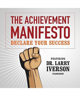 The Achievement Manifesto: Declare Your Success-Featuring Dr. Larry Iverson