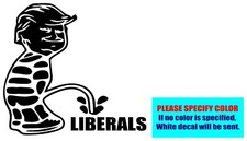 TRUMP PISS ON LIBERALS Vinyl decal sticker Graphic Die Cut Car Truck Window 6"
