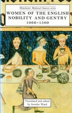 Ward, Women of the English Nobility + Gentry 1066 - 1500, Medieval Sources, 1995