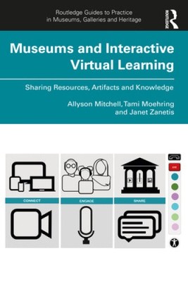Museums and Interactive Virtual Learning (Routledge Guides to Practice in