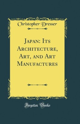 Japan: Its Architecture, Art, and Art Manufactures (Classic Reprint)