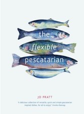 The Flexible Pescatarian: Delicious recipes to cook with or without fish, Pratt,