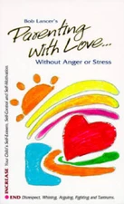 Parenting with Love: Without Anger of Stress - Paperback By Lancer, Bob - GOOD