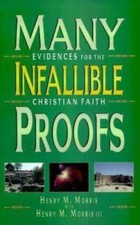 Many Infallible Proofs : Evidences for the Christian Faith by Henry M. Morris...