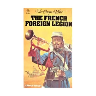 THE CORPS D'ELITE: THE FRENCH FOREIGN LEGION, BERGOT, Erwan, Good Book