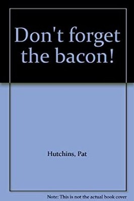 Don't Forget the Bacon! Hardcover Pat Hutchins