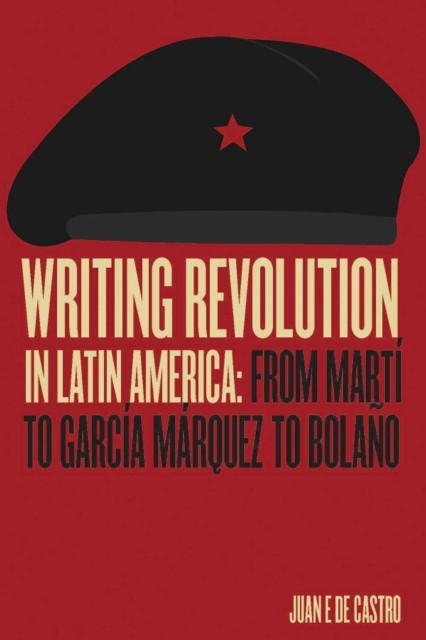 Writing Revolution in Latin America by Juan De Castro PAPERBACK 9780826522597